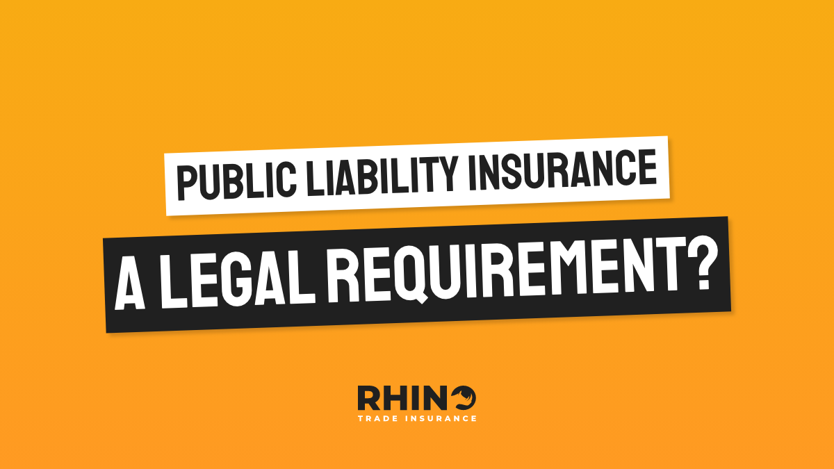 Do I need Public Liability Insurance and is it a Legal Requirement?