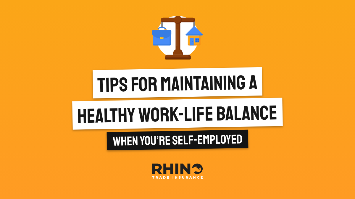 Tips for Maintaining a Healthy Work-Life Balance when you’re Self-Employed