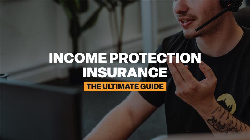 Income Protection Insurance: The Ultimate Guide