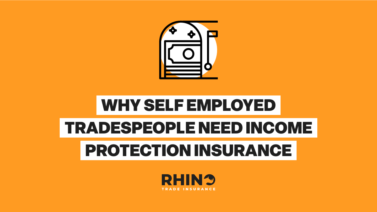 Why Self-Employed Tradesmen Need Income Protection Insurance