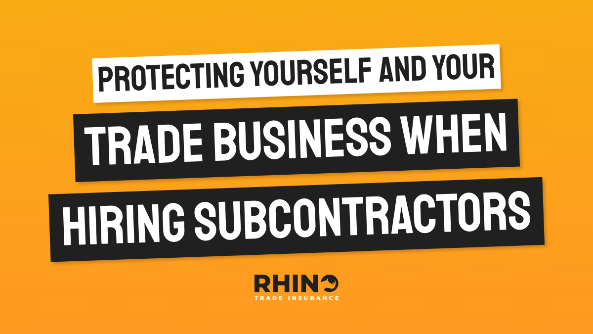 Protecting your trade business when hiring subcontractors