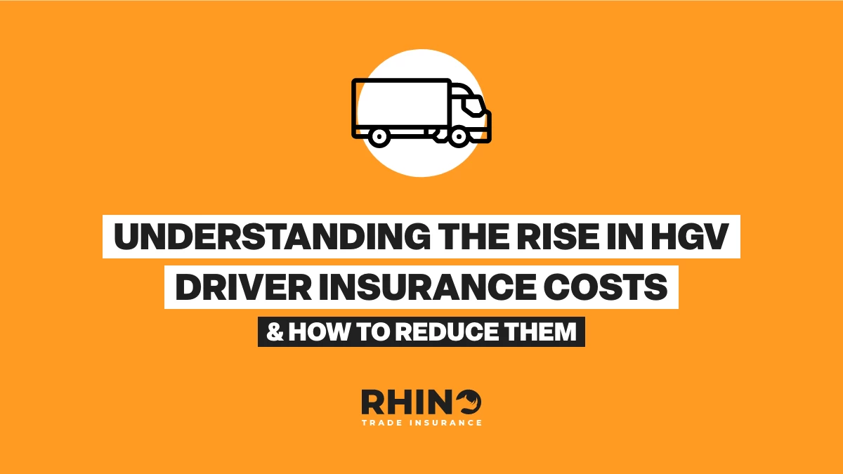 Understanding the Rise in HGV Driver Insurance Costs & How To Reduce Them