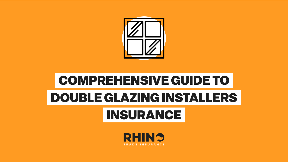 Comprehensive Guide to Double Glazing Installers Insurance: Protect Your Trade
