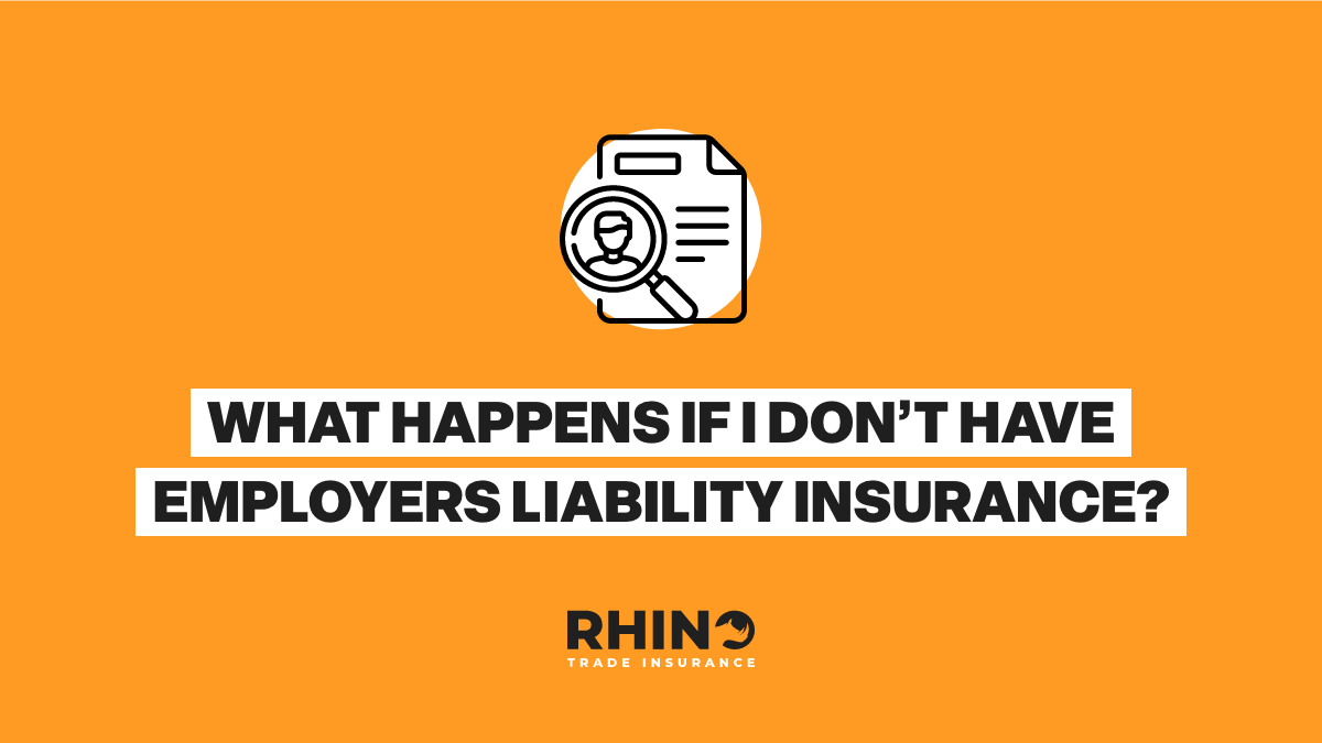What Happens If I Don’t Have Employers Liability Insurance?