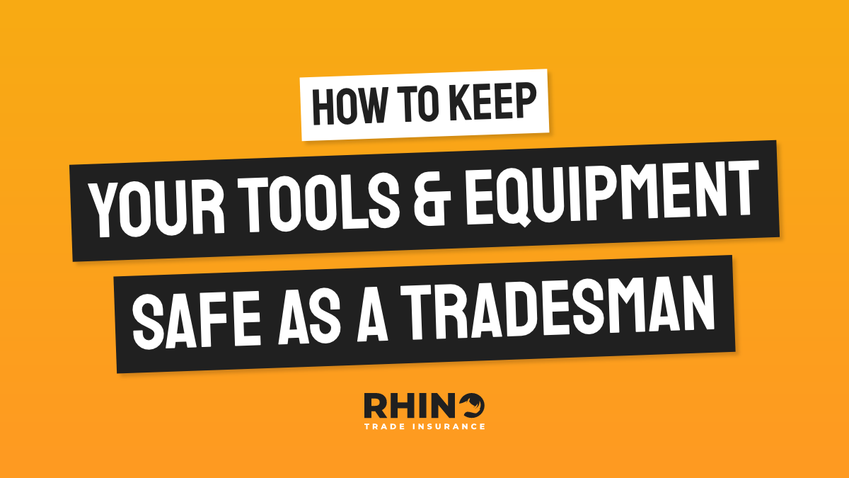 How To Keep Your Tools & Equipment Safe as a Tradesman