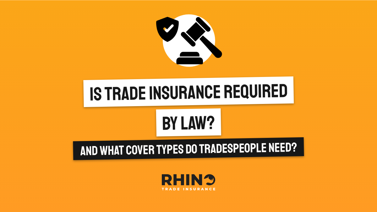 Is Trade Insurance required by law and what cover types do tradespeople need?