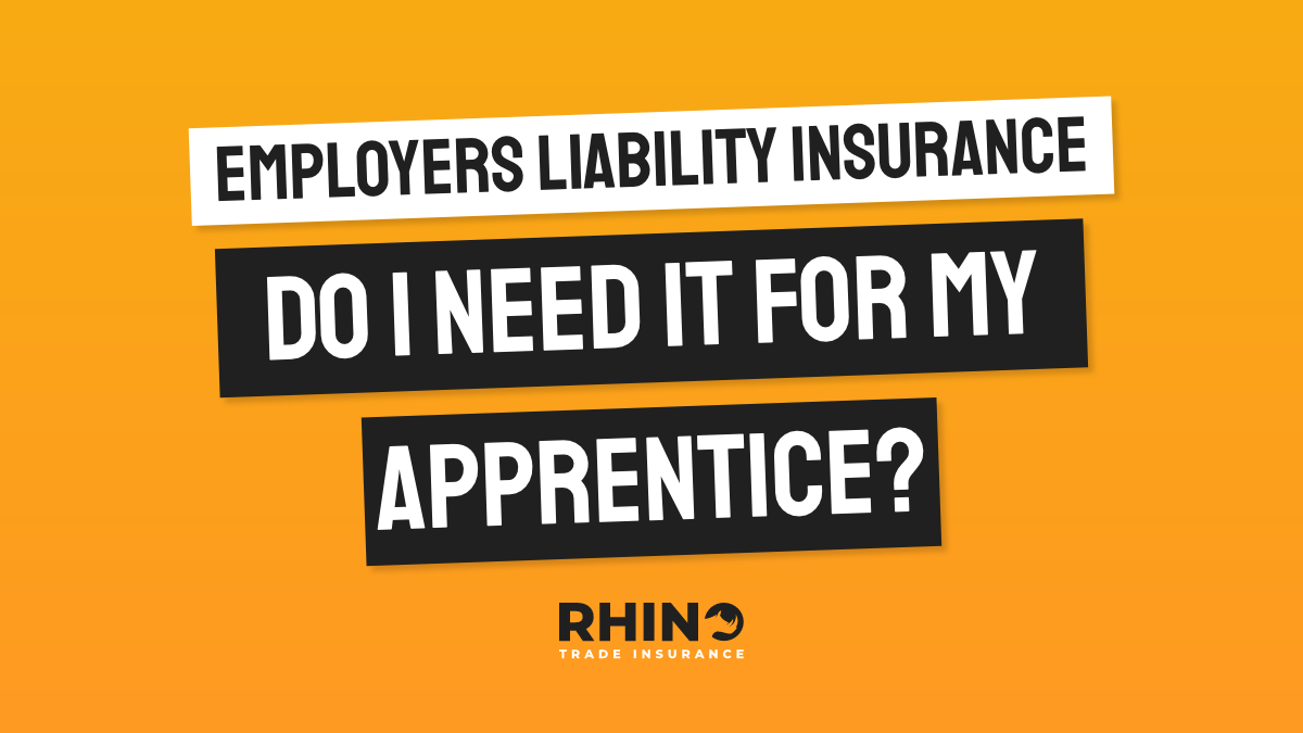 Do I NEED Employers Liability Insurance for an Apprentice?