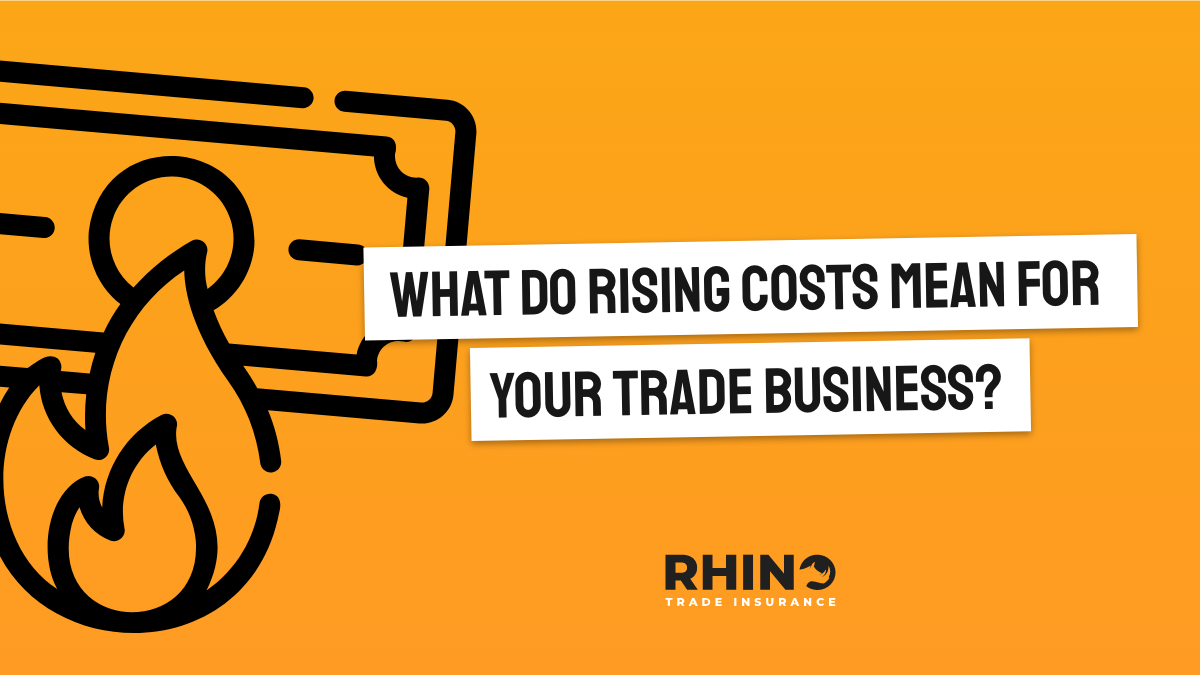 What Do Rising Costs Mean For Your Trade Business?