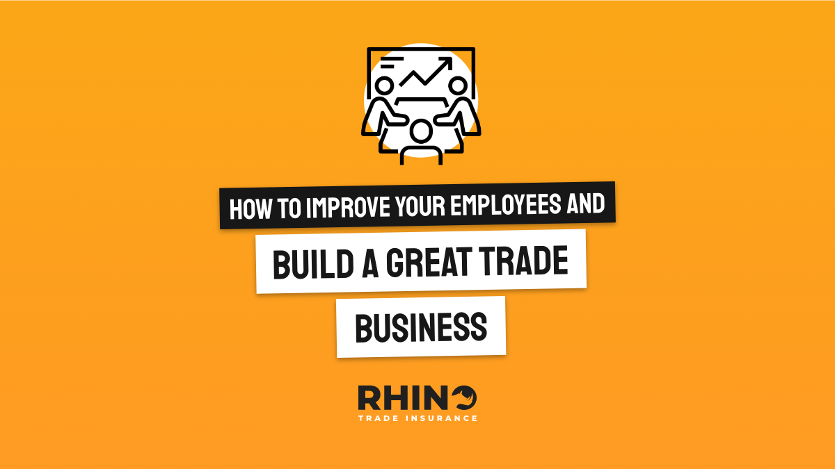 How to Improve your Employees and Build a Great Trade Business