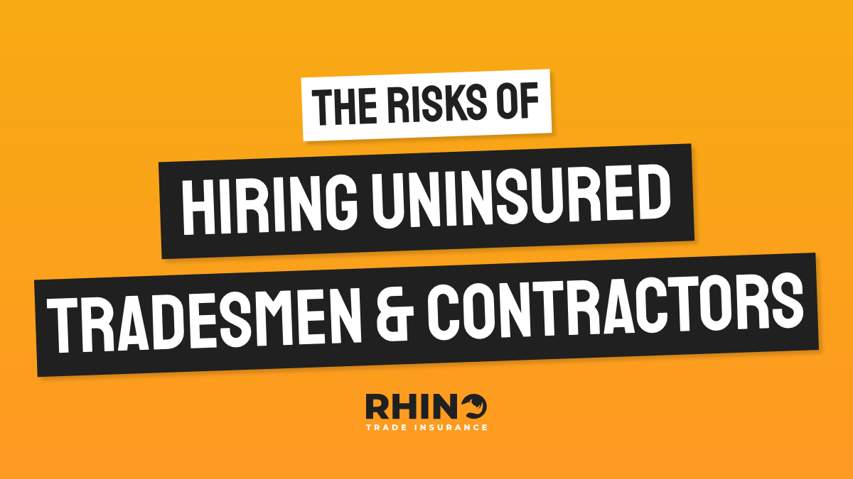 The Risks of Hiring Uninsured Tradesman and Contractors