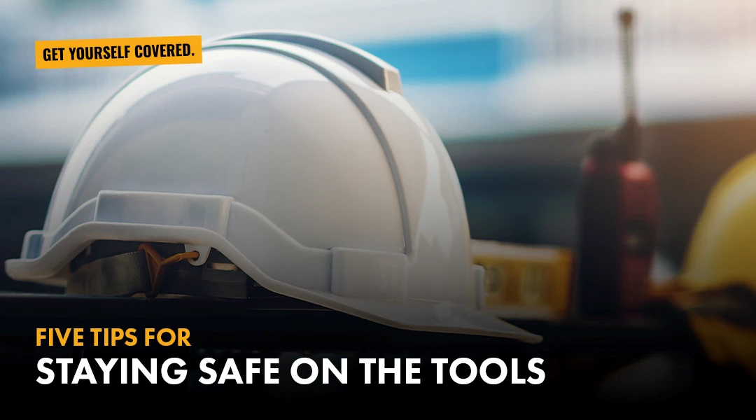 5 tips for staying safe on the tools