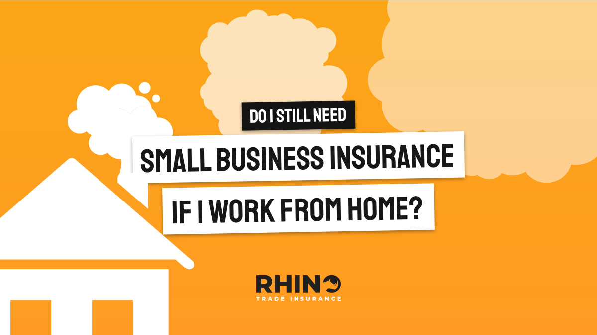Do I still need small business insurance if I work from home?