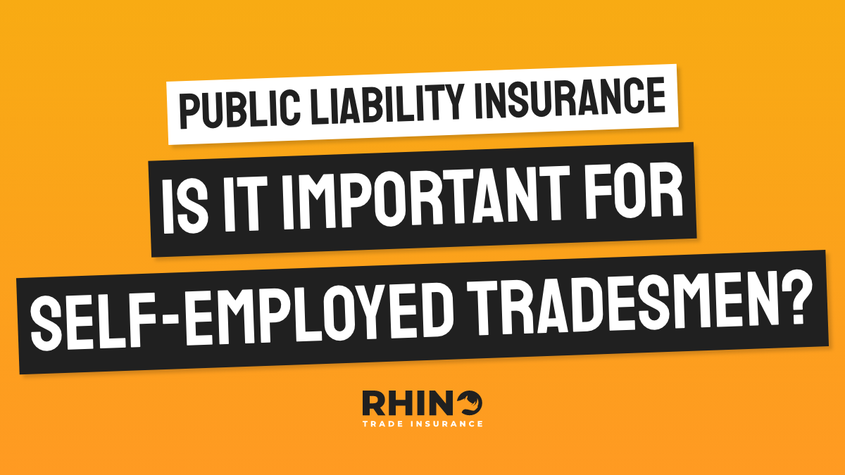 Importance Of Public Liability Insurance For Self Employed Tradesman?