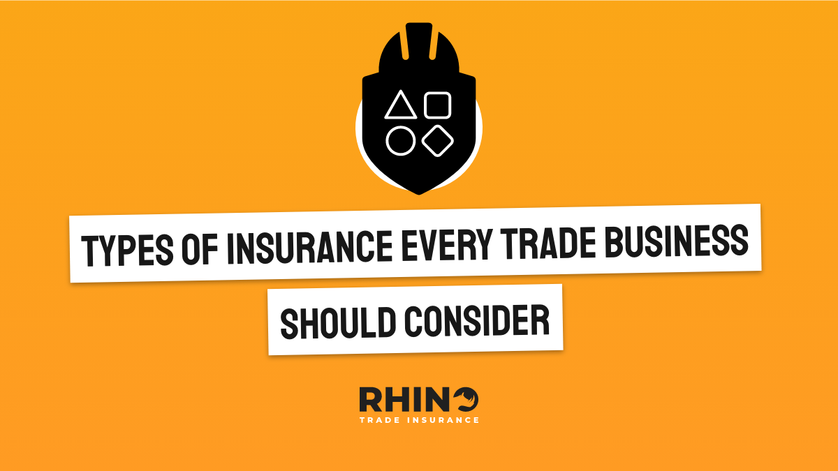 Types of Insurance Every Trade Business Should Consider